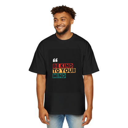 Be Kind to Your Mind Graphic Tee | Men’s Oversized Heavy Cotton Shirt
