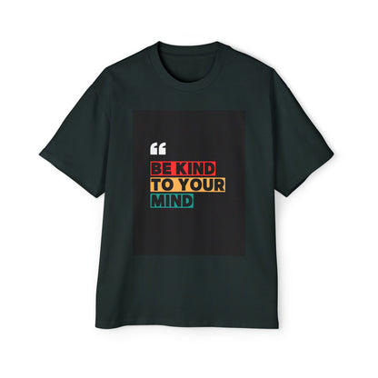 Be Kind to Your Mind Graphic Tee | Men’s Oversized Heavy Cotton Shirt