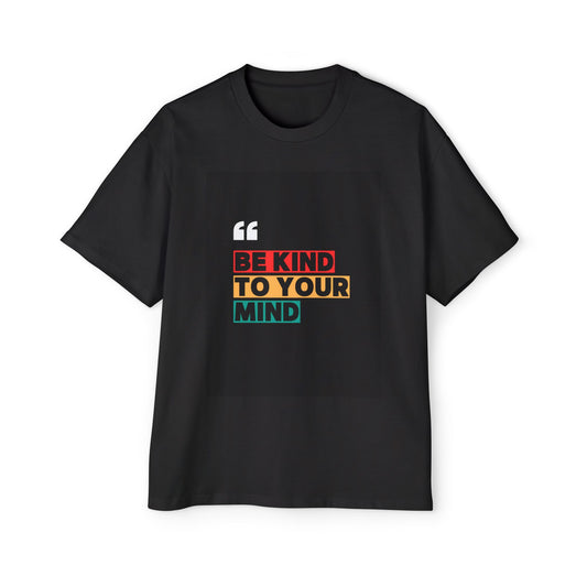 Be Kind to Your Mind Graphic Tee | Men’s Oversized Heavy Cotton Shirt