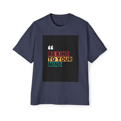 Be Kind to Your Mind Graphic Tee | Men’s Oversized Heavy Cotton Shirt