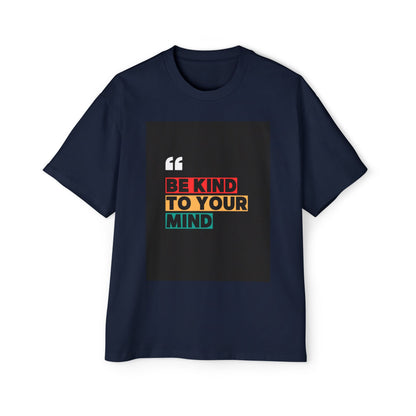 Be Kind to Your Mind Graphic Tee | Men’s Oversized Heavy Cotton Shirt